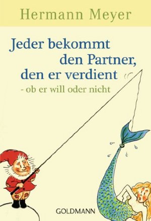 Jeder bekommt den Partner, den er verdient - ob er...