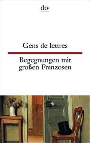 Gens de lettres - Begegnungen mit grossen Franzosen