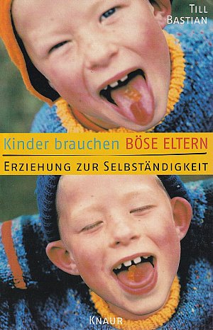 Kinder brauchen böse Eltern - Erziehung zur Selbständigkeit