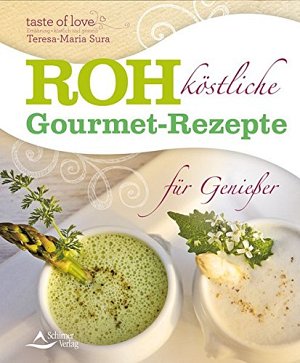 Rohköstliche Gourmet-Rezepte für Geniesser