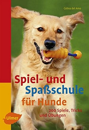 Spiel- und Spassschule für Hunde - über 200 Spiele, Tricks...