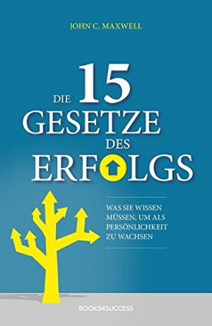 Die 15 Gesetze des Erfolgs: Was Sie wissen müssen, um...