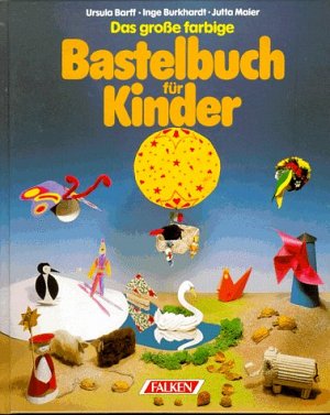 Das grosse farbige Bastelbuch für Kinder
