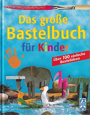 Das grosse Bastelbuch für Kinder