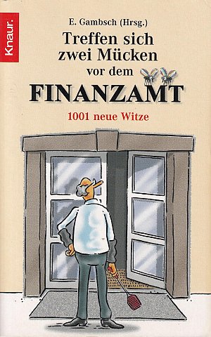 Treffen sich zwei Mücken vor dem Finanzamt - 1001 neue...