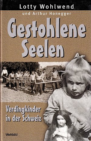 Gestohlene Seelen. Verdingkinder in der Schweiz
