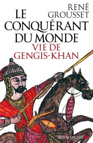 Le conquérant du monde - vie de Gengis-khan