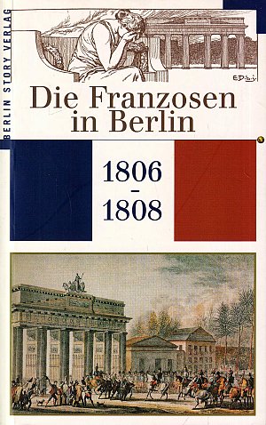 Die Franzosen in Berlin 1806 - 1808