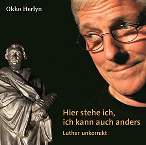 Hier stehe ich, ich kann auch anders - Luther unkorrekt