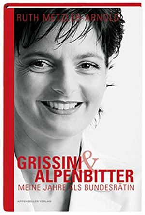 Grissini & Alpenbitter - Meine Jahre als Bundesrätin