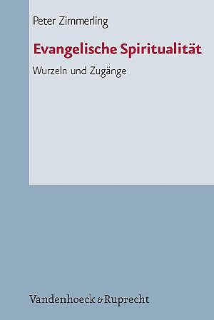 Evangelische Spiritualität - Wurzeln und Zugänge