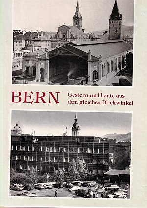 Bern - Gestern und heute aus dem gleichen Blickwinkel
