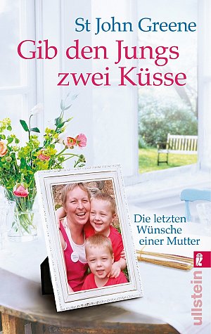 Gib den Jungs zwei Küsse: Die letzten Wünsche einer Mutter