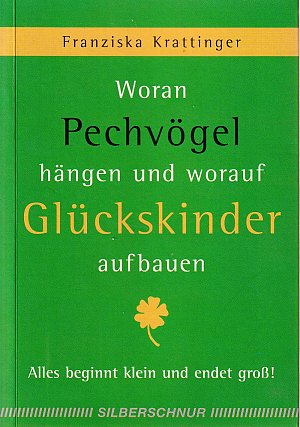 Woran Pechvögel hängen und worauf Glückskinder aufbauen