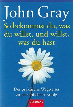 So bekommst du, was du willst, und willst, was du...