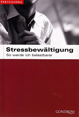 Stressbewältigung - So werde ich belastbarer