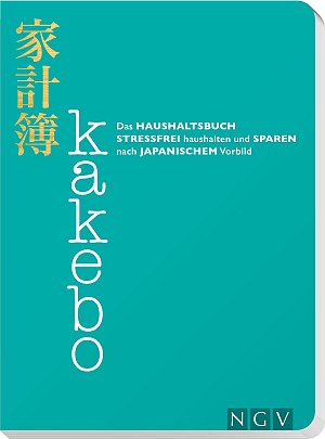 Kakebo - Das Haushaltsbuch: Stressfrei haushalten und sparen nach japanischem...