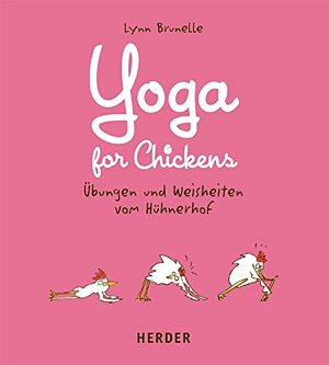 Yoga for Chickens - Übungen und Weisheiten vom Hühnerhof