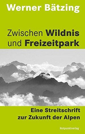 Zwischen Wildnis und Freizeitpark - Eine Streitschrift zur Zukunft der...