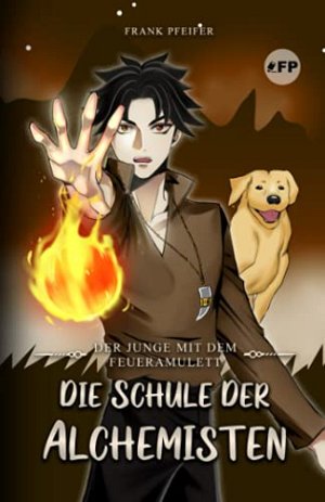 Der Junge mit dem Feueramulett - Die Schule der Alchemisten