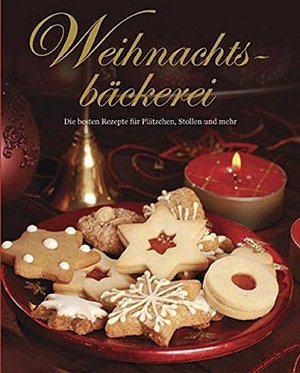 Weihnachtsbäckerei - Die besten Rezepte für Plätzchen, Stollen und mehr