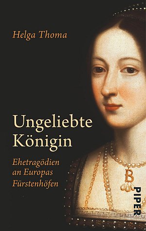 Ungeliebte Königin - Ehetragödien an Europas Fürstenhöfen