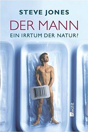 Der Mann: Ein Irrtum der Natur?