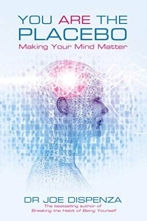 You Are the Placebo - Making Your Mind Matter