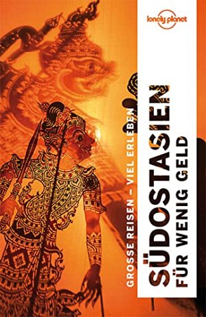 LONELY PLANET Reiseführer Südostasien für wenig Geld: Grosse Reisen -...