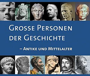 Grosse Personen der Geschichte - Antike und Mittelalter