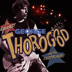 Baddest of George Thorogood [CD]