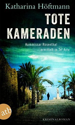 Tote Kameraden: Kommissar Rosenthal ermittelt in Tel Aviv Kriminalroman
