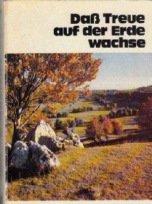 Dass Treue auf der Erde wachse