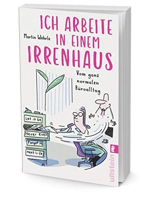 Ich arbeite in einem Irrenhaus: Vom ganz normalen Büroalltag