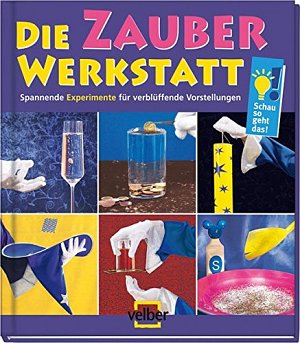 Die Zauber-Werkstatt - Spannende Experimente für verblüffende Vorstellungen