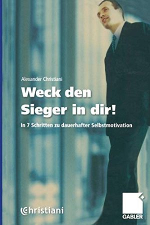 Weck den Sieger in dir! - In 7 Schritten zu...