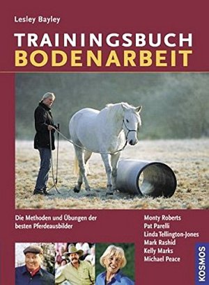 Trainingsbuch Bodenarbeit. Die Methoden und Übungen der besten Pferdeausbilder