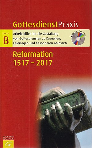 Reformation 1517 - 2017 - Gottesdienstpraxis Serie B