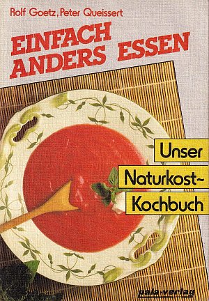 Einfach anders essen - Unser Naturkost-Kochbuch