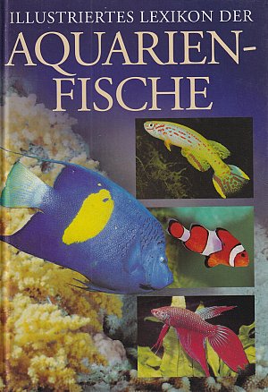Illustriertes Lexikon der Aquarienfische