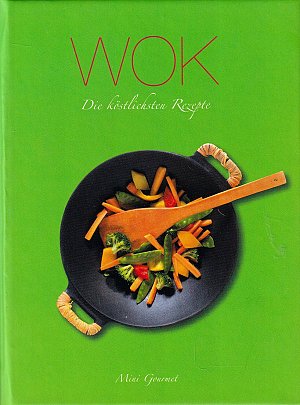 Wok - Die köstlichsten Rezepte