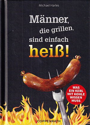 Männer, die grillen, sind einfach heiss!