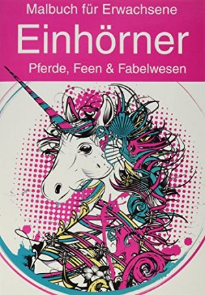 Malbuch für Erwachsene - Einhörner, Pferde, Feen & Fabelwesen