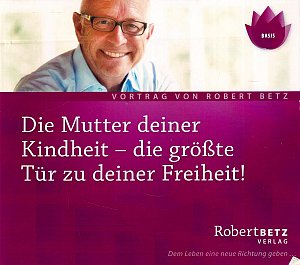 Die Mutter Deiner Kindheit - Die grösste Tür zu deiner...