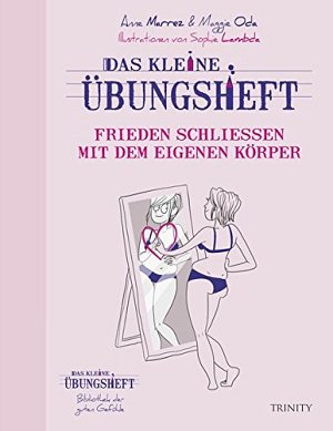 Das kleine Übungsheft - Frieden schliessen mit dem eigenen Körper