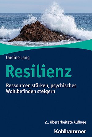 Resilienz - Ressourcen stärken, psychisches Wohlbefinden steigern
