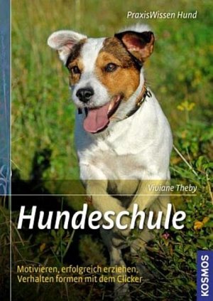 Hundeschule: Motivieren, erfolgreich erziehen, Verhalten formen mit dem Clicker