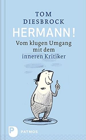 Hermann! - Vom klugen Umgang mit dem inneren Kritiker