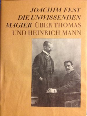 Die unwissenden Magier - Über Thomas und Heinrich Mann