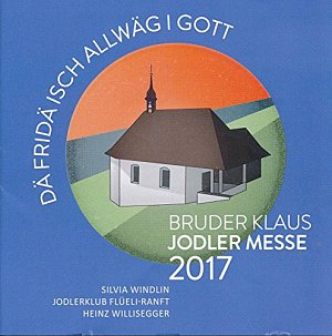 Bruder Klaus Jodler Messe 2017 [CD]